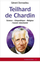 Teilhard de chardin - science, géopolitique, religion, l'avenir réenchanté