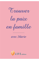 Trouver la paix en famille avec marie