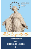 Retraite spirituelle - contempler marie avec thérèse de lisieux