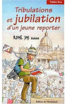 Rome jmj 2000 - tribulations, jubilation d-un jeune reporter