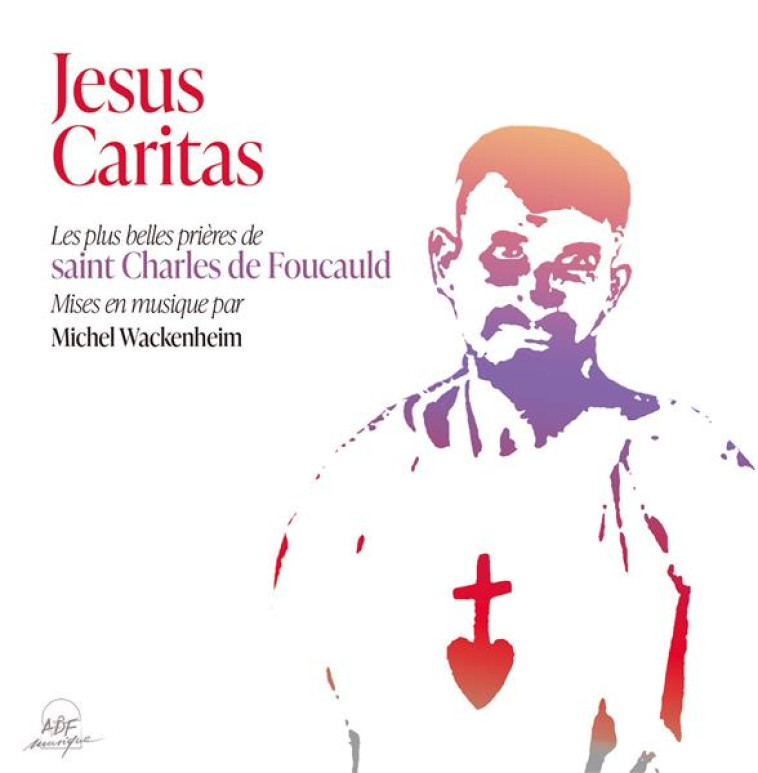 JESUS CARITAS (CD) LES PLUS BELLES PRIERES DE ST CHARLES DE FO - WACKENHEIM/FOUCAULD - NC