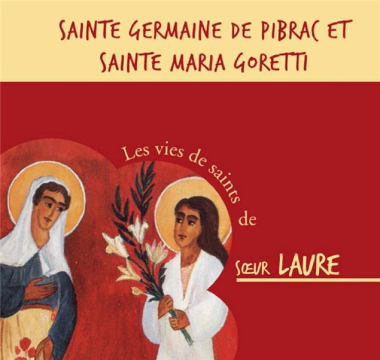 SAINTE GERMAINE DE PIBRAC ET SAINTE MARIA GORETTI  CD - AUDIO - SOEUR LAURE - BEATITUDES