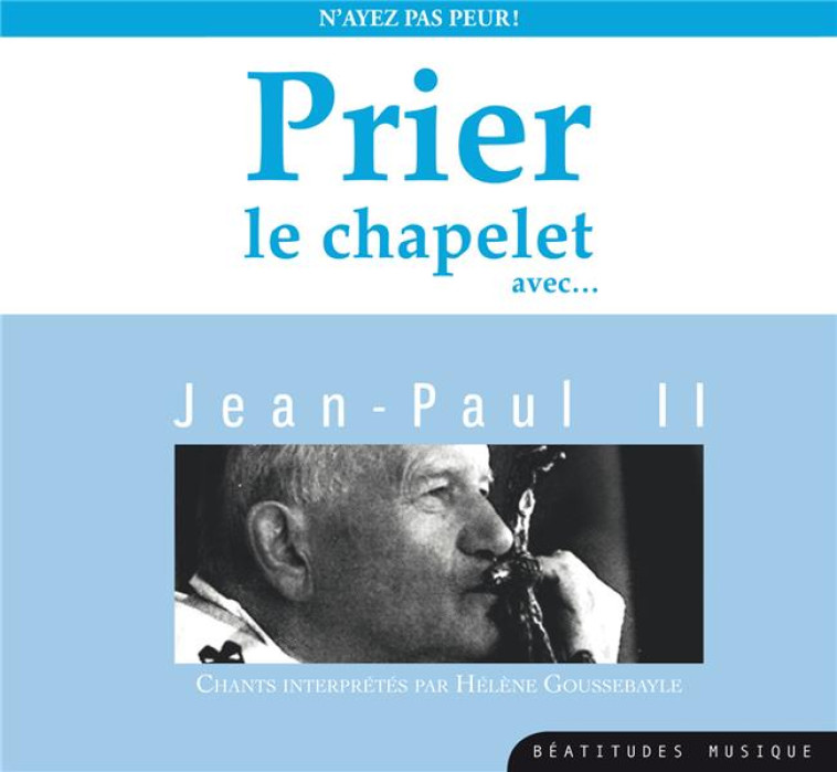 PRIER LE CHAPELET AVEC JEAN-PAUL II  CD - AUDIO - GOUSSEBAYLE HELENE - BEATITUDES