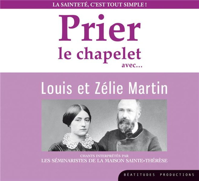 PRIER LE CHAPELET AVEC LOUIS ET ZELIE MARTIN  CD - LA SAINTETE C-EST TOUT SIMPLE - AUDIO - LES SEMINARISTES DE - NC