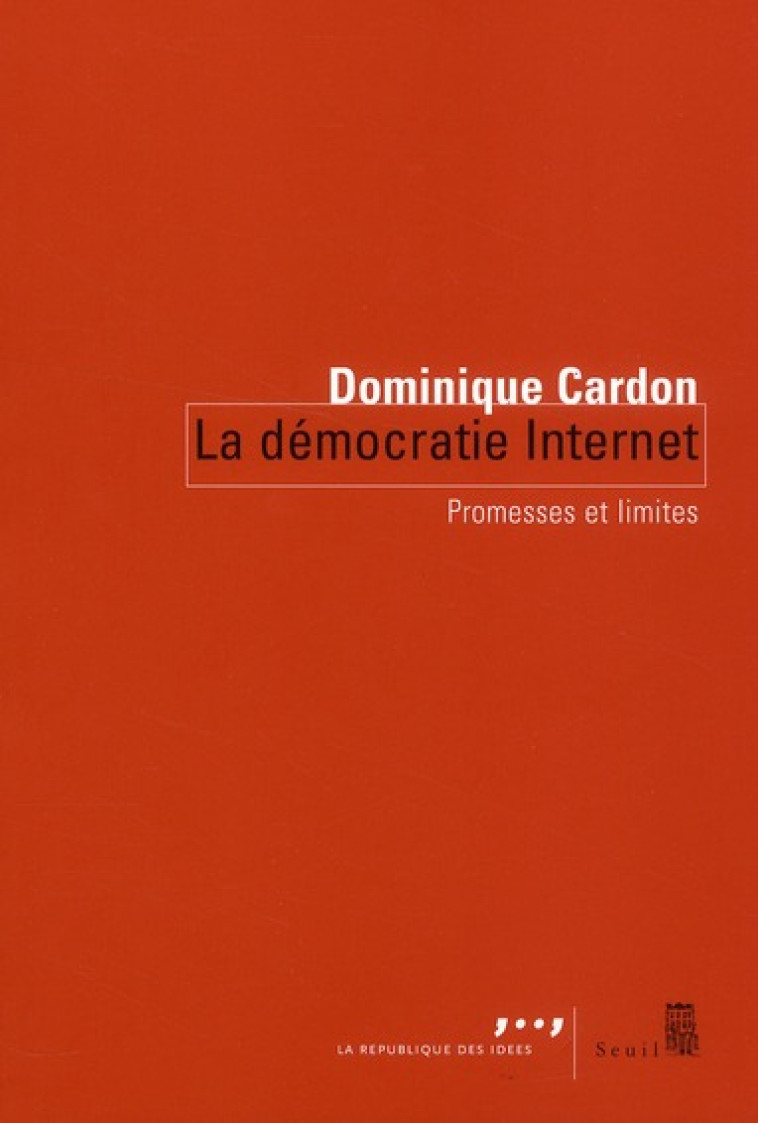 LA DEMOCRATIE INTERNET - PROMESSES ET LIMITES - CARDON DOMINIQUE - SEUIL