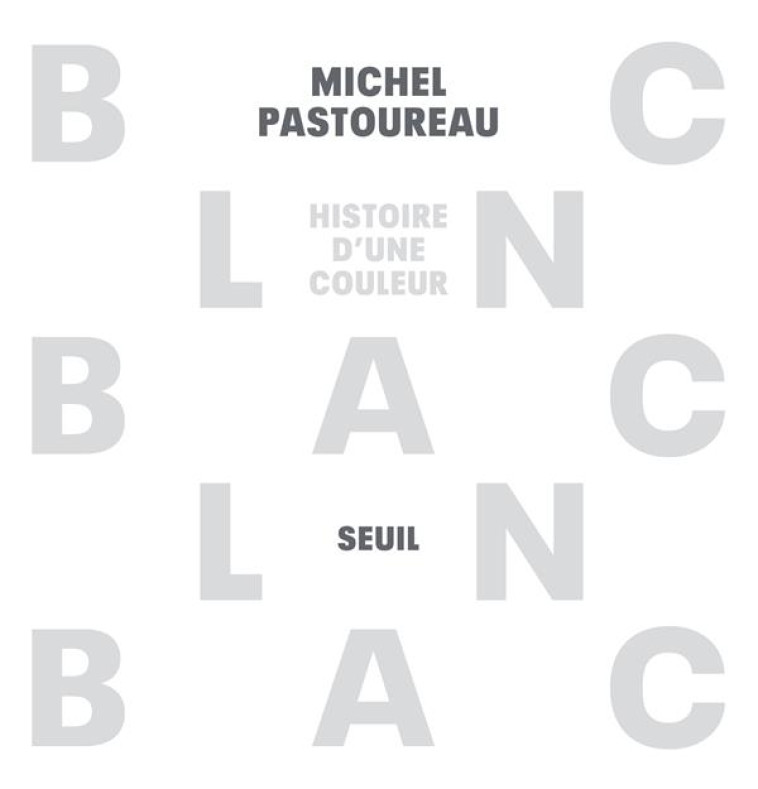 BLANC HISTOIRE D-UNE COULEUR - PASTOUREAU M - SEUIL