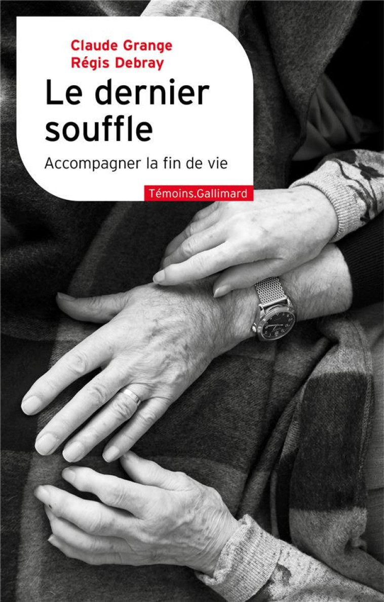 LE DERNIER SOUFFLE ACCOMPAGNER LA FIN DE VIE - GRANGE C / DEBRAY R - GALLIMARD