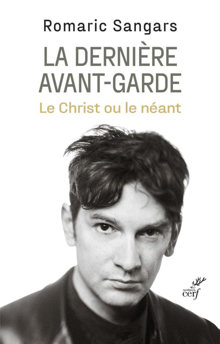 LA DERNIERE AVANT-GARDE - LE CHRIST OU LE NEANT - SANGARS ROMARIC - CERF