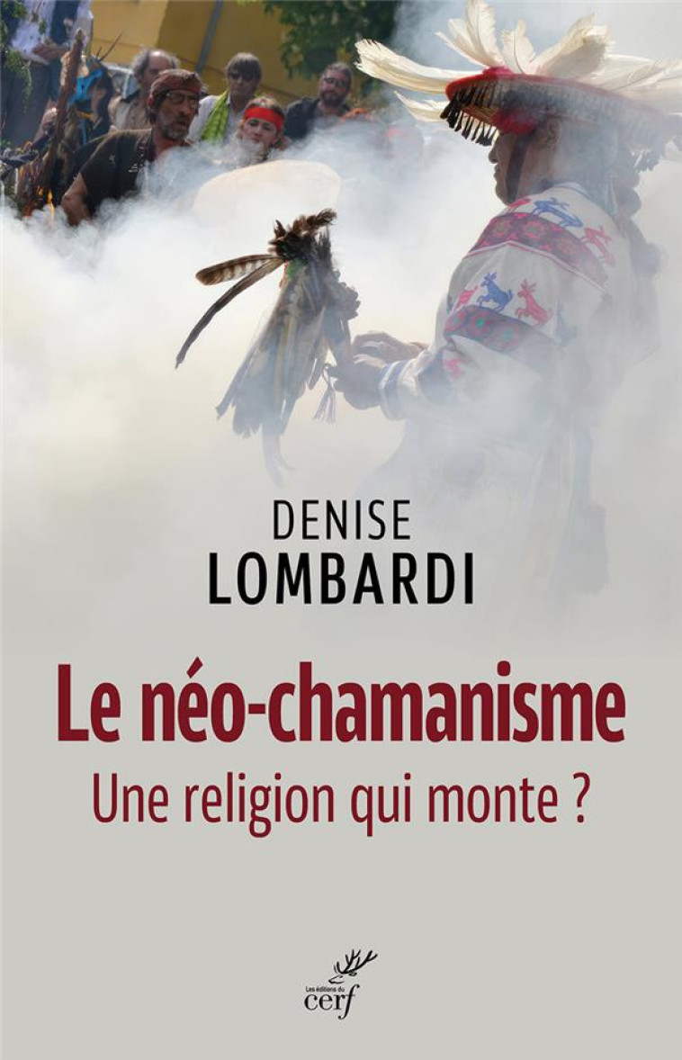 LE NEO-CHAMANISME - UNE RELIGION QUI MONTE - LOMBARDI DENISE - CERF