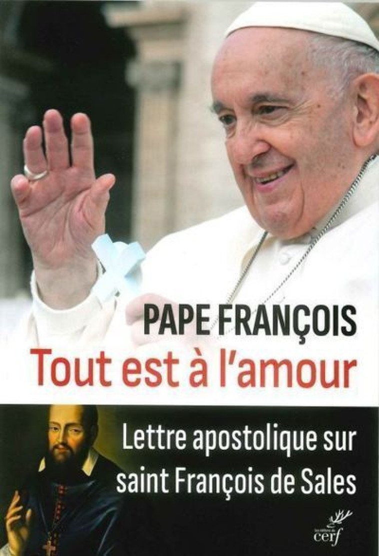 TOUT EST A L'AMOUR - LETTRE APOSTOLIQUE SUR SAINTFRANCOIS DE SALES -  Pape Francois - CERF