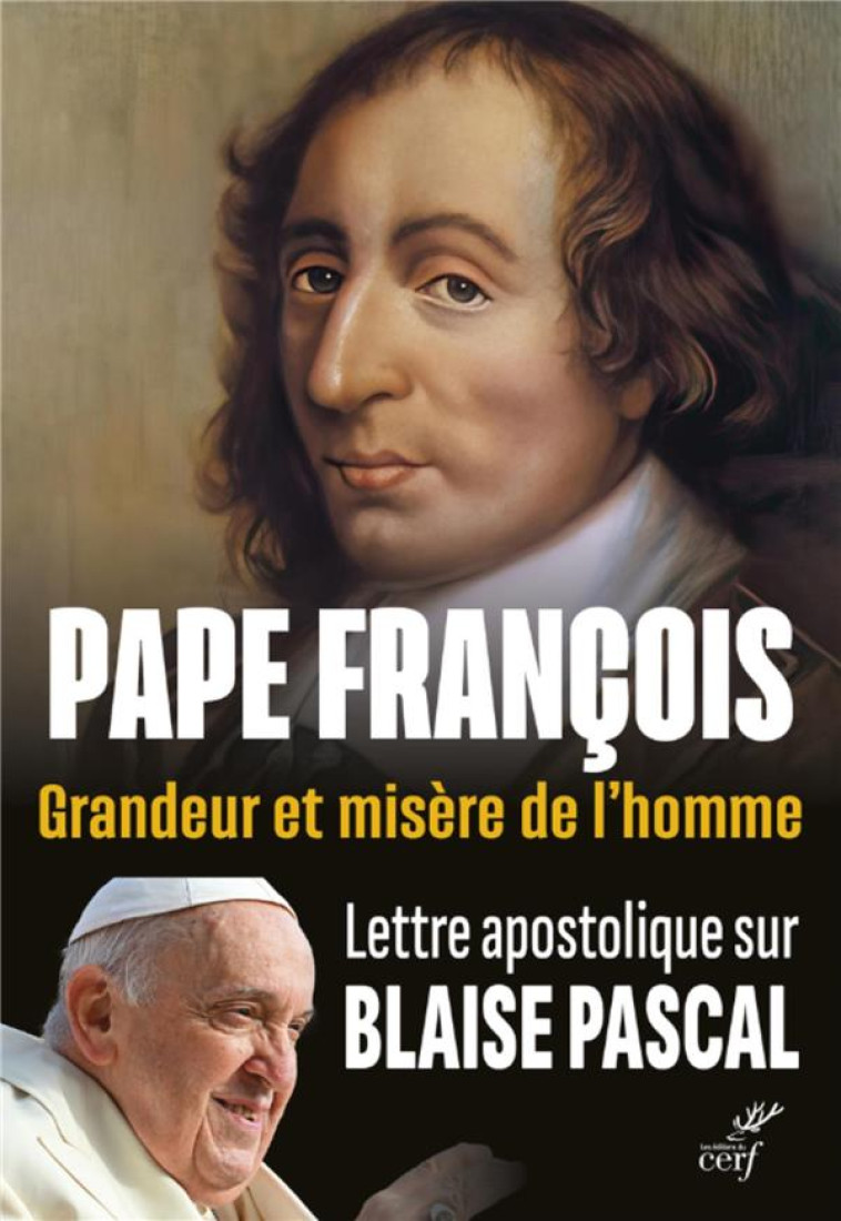 GRANDEUR ET MISERE DE L-HOMME. LETTRE APOSTOLIQUE SUR BLAISE PASCAL - PAPE FRANCOIS - CERF