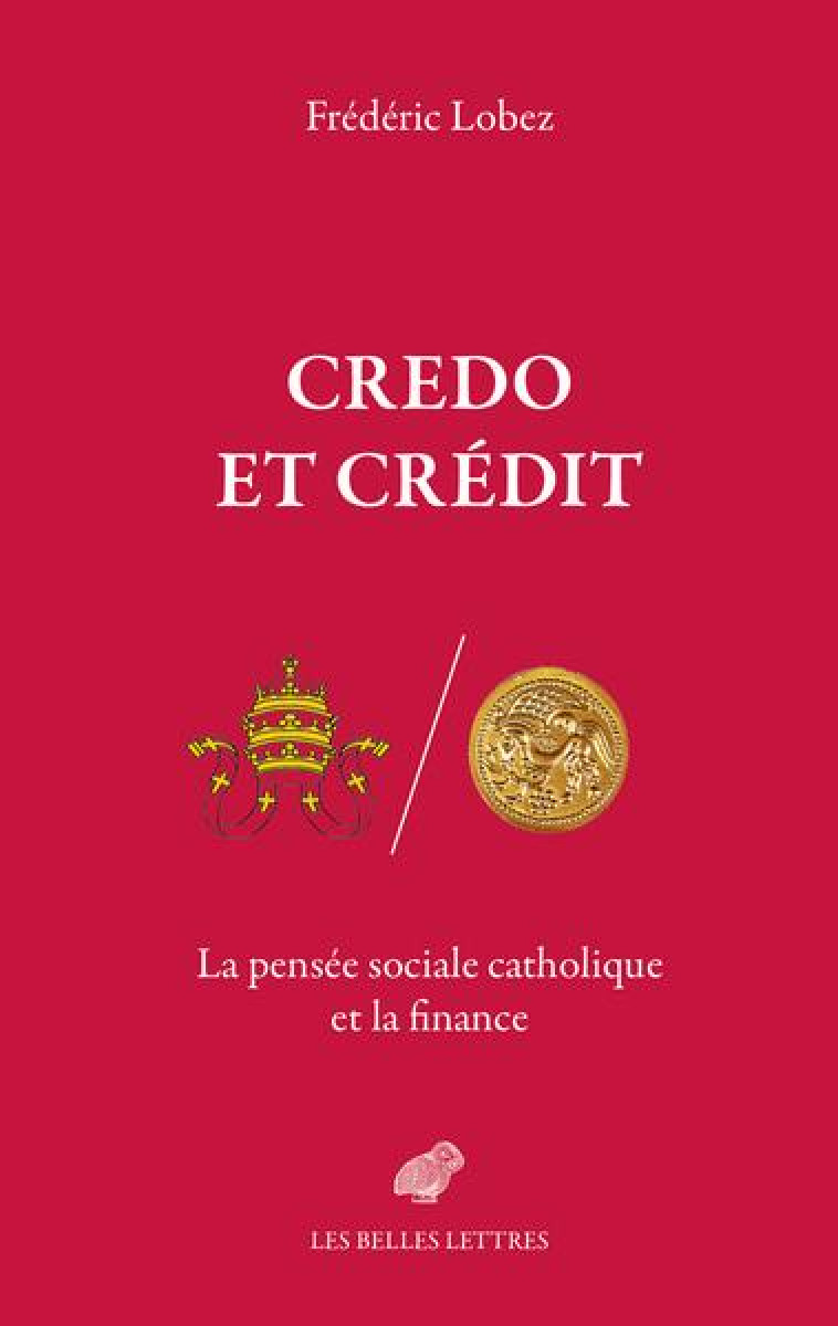 CREDO ET CREDIT LA PENSEE SOCIALE CATHOLIQUE ET LA FINANCE - LOBEZ F - BELLES LETTRES