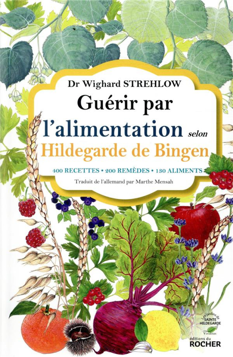 GUERIR PAR L-ALIMENTATION SELON HILDEGARDE DE BINGEN - 400 RECETTES - 200 REMEDES - 130 ALIMENTS - STREHLOW - DU ROCHER