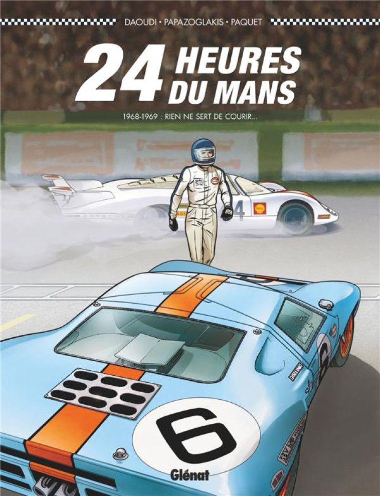 24 HEURES DU MANS - T02 - 24 HEURES DU MANS - 1968-1969 - RIEN NE SERT DE COURIR... - DAOUDI/PAPAZOGLAKIS - Glénat