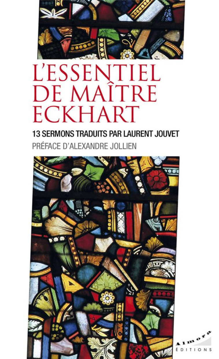 L-ESSENTIEL DE MAITRE ECKHART - 13 SERMONS TRADUITS PAR LAURENT JOUVET - ECKHART/JOLLIEN - ALMORA