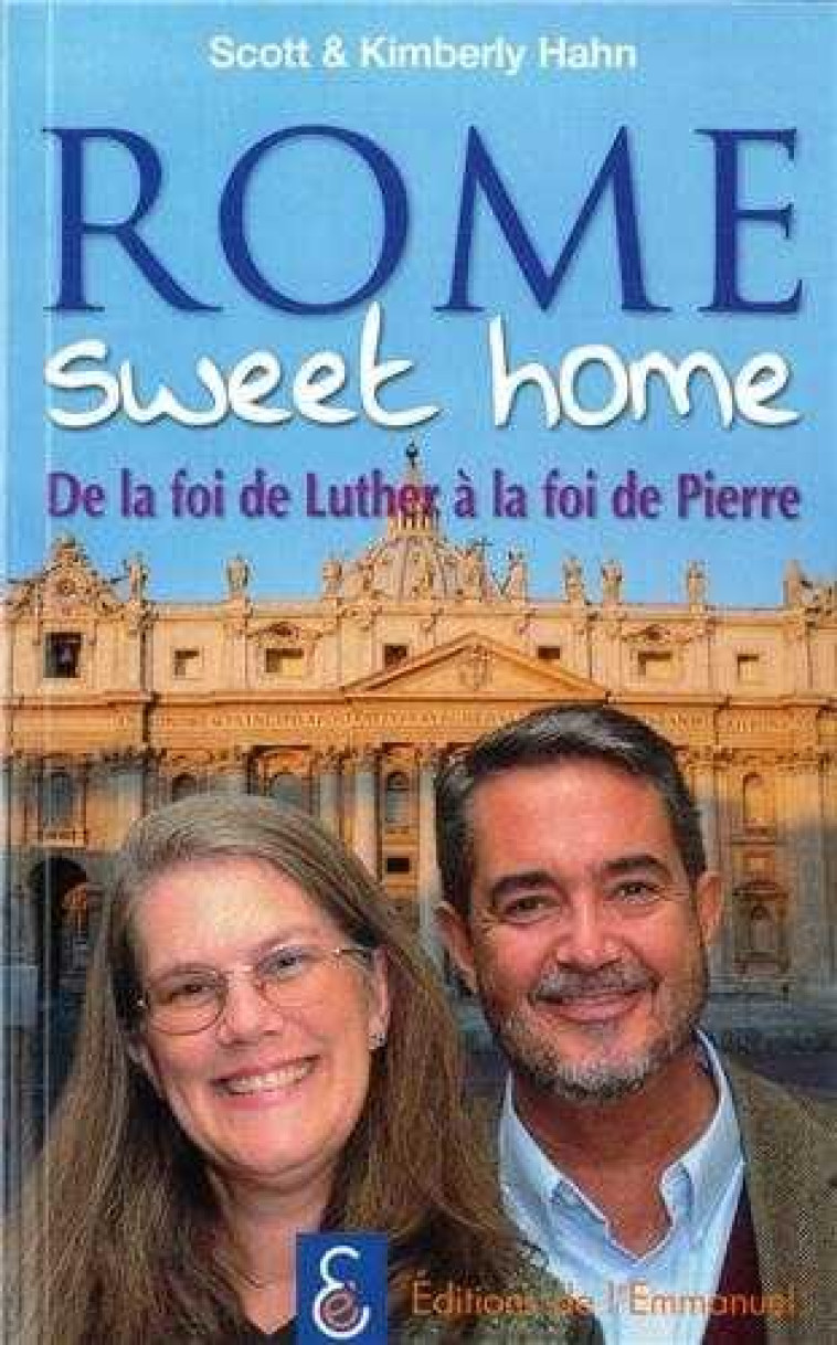 ROME SWEET HOME DE LA FOI DE LUTHER A LA FOI DE PIERRE - HAHN K - EMMANUEL