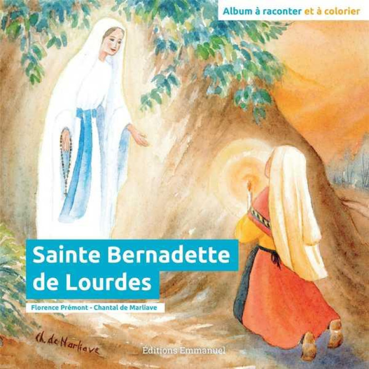 SAINTE BERNADETTE DE LOURDES - ALBUM A RACONTER ET A COLORIER - EDITION ILLUSTREE - PREMONT/DE MARLIAVE - Ed. de l'Emmanuel