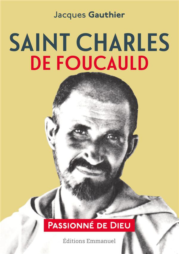 SAINT CHARLES DE FOUCAULD PASSIONNE DE DIEU - GAUTHIER J - EMMANUEL