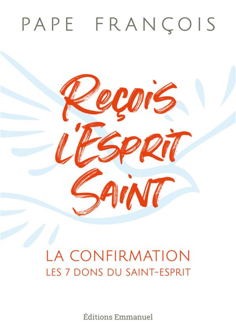 RECOIS L-ESPRIT SAINT LA CONFIRMATION LES 7 DONS DE L-ESPRIT-SAIN - PAPE FRANCOIS - EMMANUEL