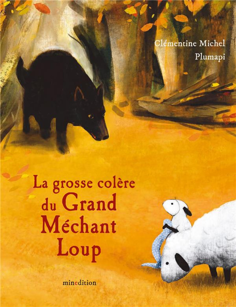 LA GROSSE COLERE DU GRAND MECHANT LOUP - PLUMAPI/MICHEL - MINEDITION