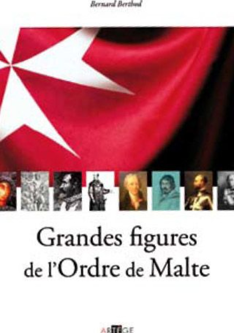 GRANDES FIGURES DE L-ORDRE DE MALTE - BERNARD BERTHOD - ARTEGE