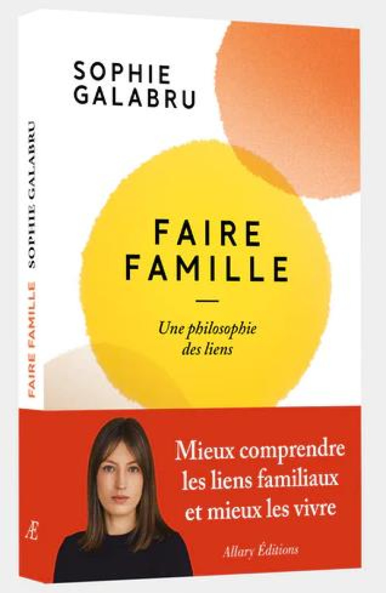 FAIRE FAMILLE - UNE PHILOSOPHIE DES LIENS - GALABRU - ALLARY