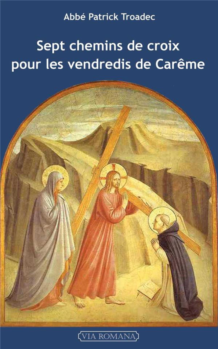 SEPT CHEMINS DE CROIX POUR LES VENDREDIS DE CAREME - TROADEC PATRICK - VIA ROMANA