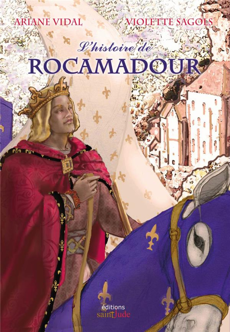 L-HISTOIRE DE ROCAMADOUR - L HISTOIRE - ARIANE/SAGOLS - SAINT JUDE