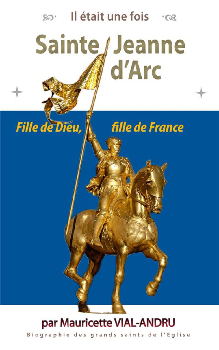 SAINTE JEANNE D-ARC - FILLE DE DIEU, FILLE DE FRANCE - VIAL-ANDRU M. - SAINT JUDE