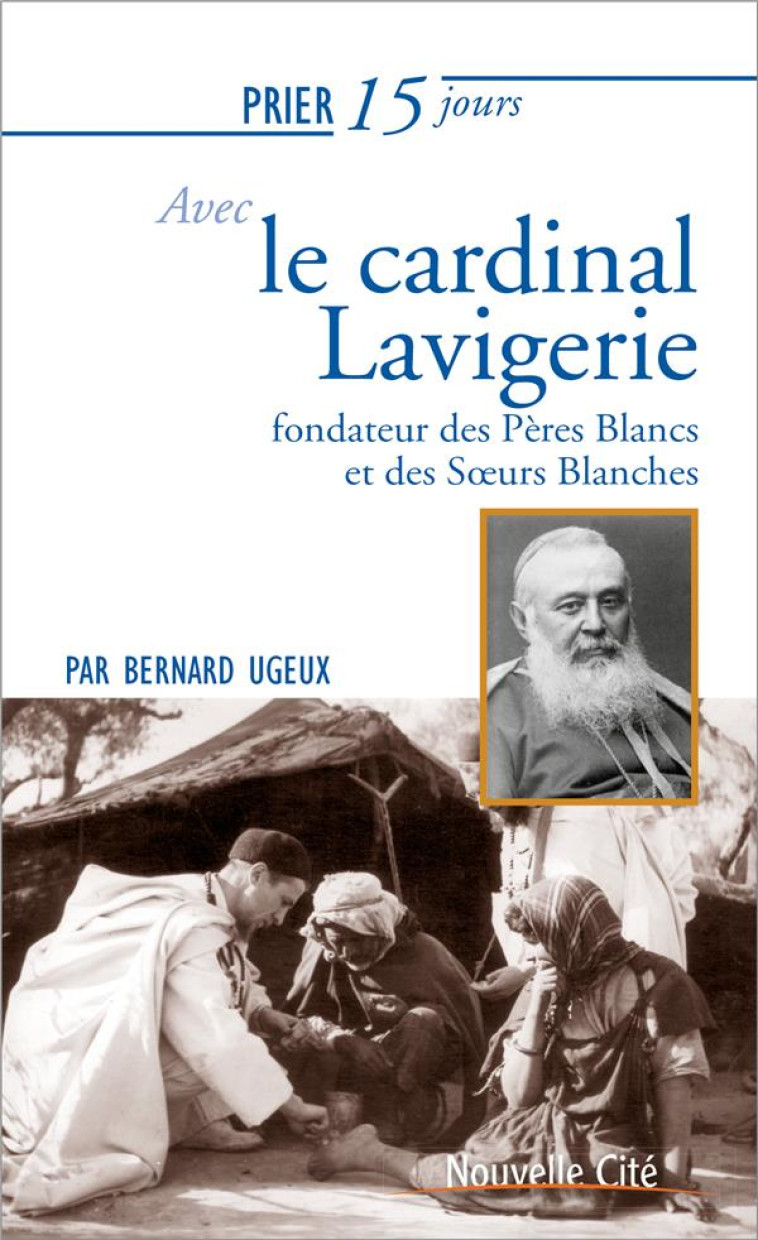 PRIER 15 JOURS AVEC LE CARDINAL LAVIGERIE - FONDATEUR DES PERES BLANCS ET DES SOEURS BLANCHES - UGEUX - NOUVELLE CITE