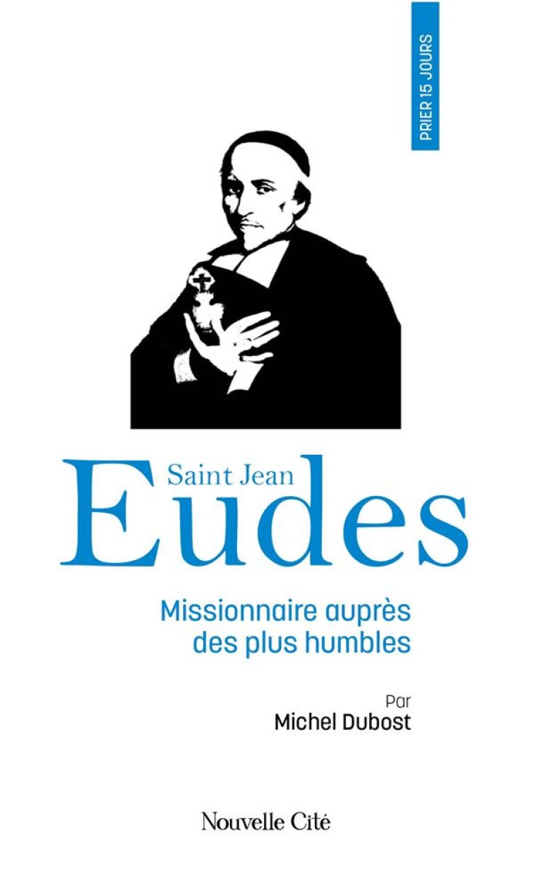 PRIER 15 JOURS AVEC SAINT JEAN EUDES - DUBOST MICHEL - NOUVELLE CITE