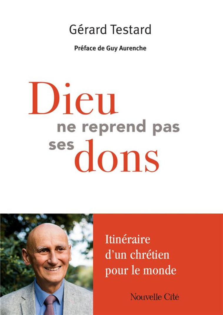 DIEU NE REPREND PAS SES DONS - ITINERAIRE D-UN CHRETIEN POUR LE MONDE - TESTARD/AURENCHE - NOUVELLE CITE