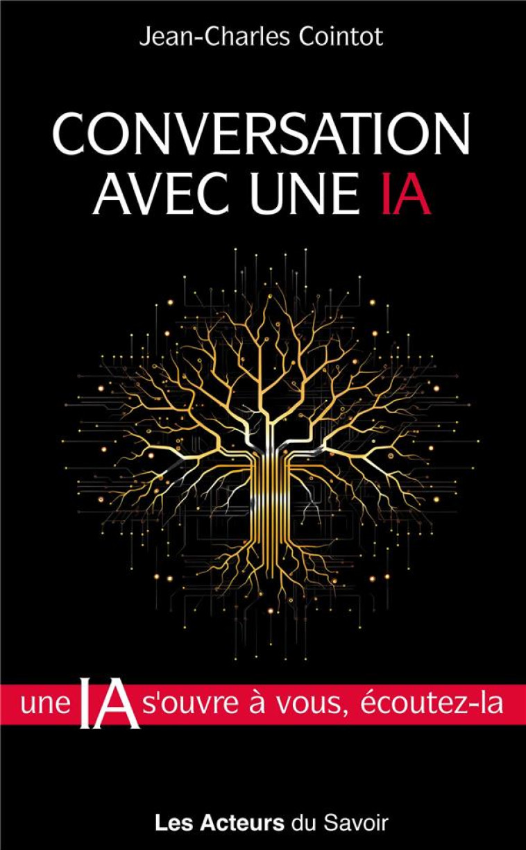 CONVERSATION AVEC UNE IA - INTELLIGENCE ARTIFICIELLE ET VALEURS CHRETIENNES FACE AUX QUESTIONS DE NO - COINTOT JEAN-CHARLES - LES ACTEURS