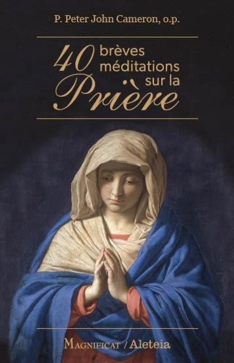 40 BREVES MEDITATIONS SUR LA PRIERE - PETER CAMERON - MAGNIFICAT