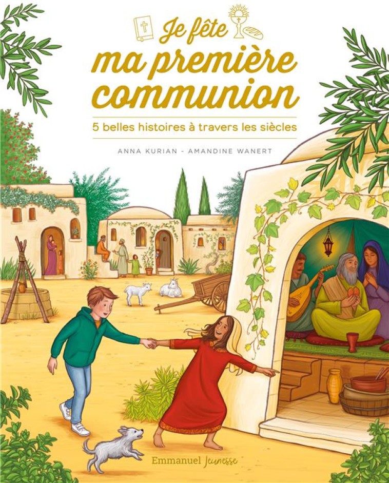 JE FETE MA PREMIERE COMMUNION 5 BELLES HISTOIRES A TRAVERS LES SIECLES - KURIAN A / WANERT A - EMMANUEL