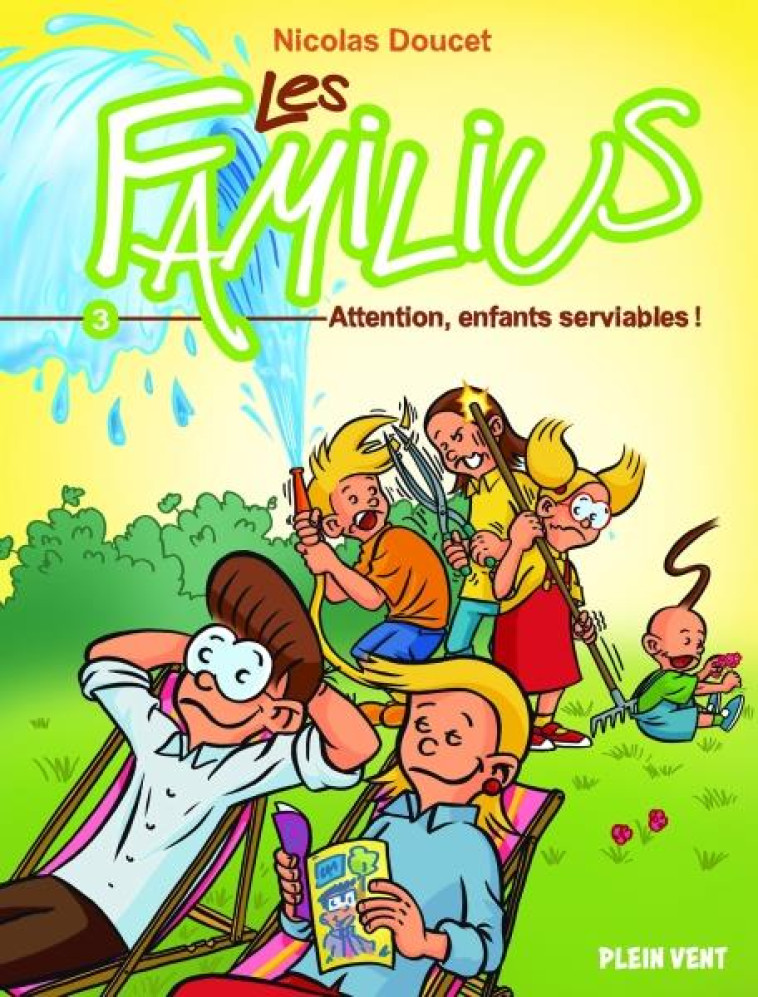 LES FAMILIUS, ATTENTION, ENFANTS SERVIABLES ! - TOME 3 - DOUCET NICOLAS - PLEIN VENT