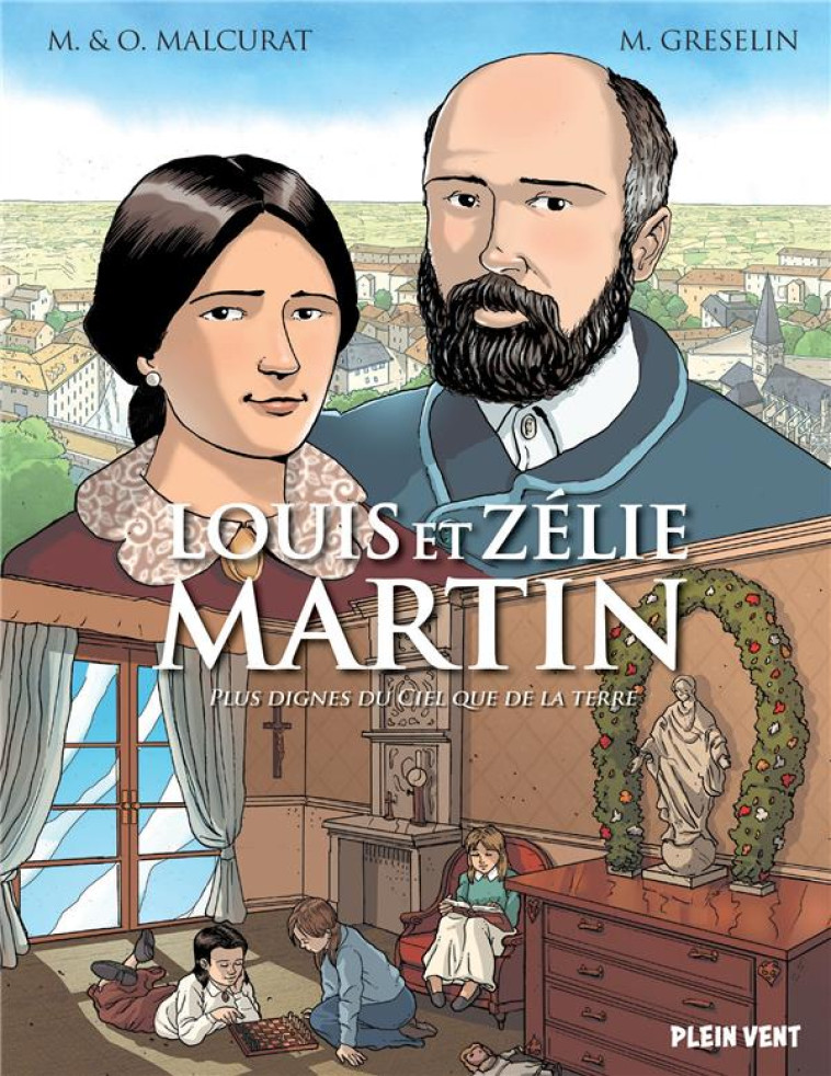 LOUIS ET ZELIE MARTIN PLUS DIGNES DU CIEL QUE DE LA TERRE - MALCURAT M/O / GRESELIN M - PLEIN VENT