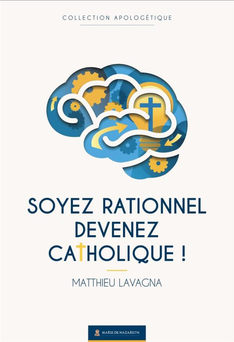 SOYEZ RATIONNEL, DEVENEZ CATHOLIQUE - LAVAGNA MATTHIEU - BOOKS ON DEMAND