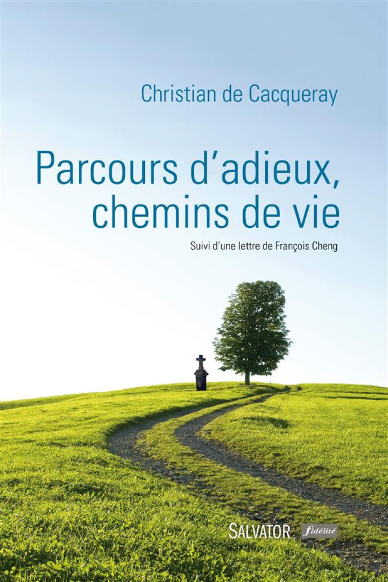 PARCOURS D-ADIEUX, CHEMINS DE VIE - SUIVI D UNE LETTRE DE FRANCOIS CHENG - CHRISTIAN DE CACQUER - Salvator