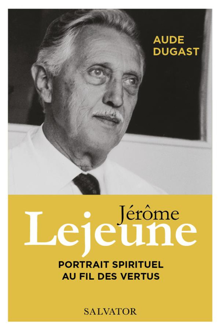 JEROME LEJEUNE - PORTRAIT SPIRITUEL AU FIL DES VERTUS - DUGAST - SALVATOR