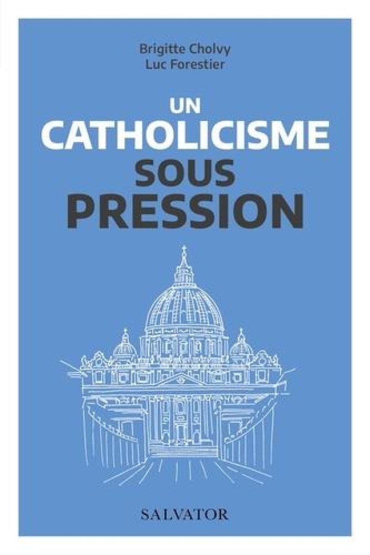 UN CATHOLICISME SOUS PRESSION - CHOLVY B / FORESTIER L - SALVATOR