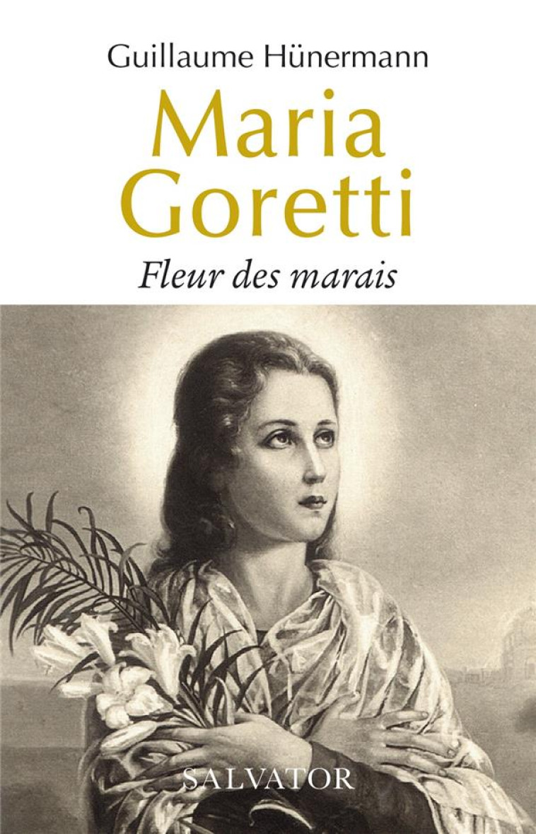 MARIA GORETTI. FLEUR DES MARAIS - HUNERMANN GUILLAUME - SALVATOR