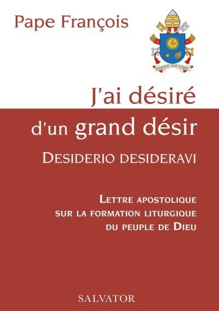 J-AI DESIRE D-UN GRAND DESIR - PAPE FRANCOIS - SALVATOR