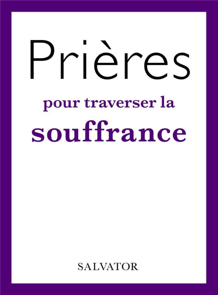 PRIERES POUR TRAVERSER  LA SOUFFRANCE - VIELLARD F - SALVATOR