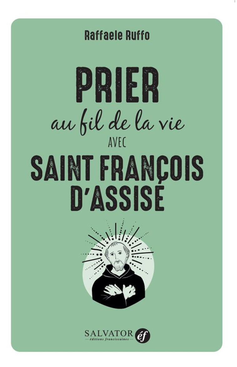 PRIER AU FIL DE LA VIE AVEC SAINT FRANCOIS D-ASSISE - RUFFO - SALVATOR