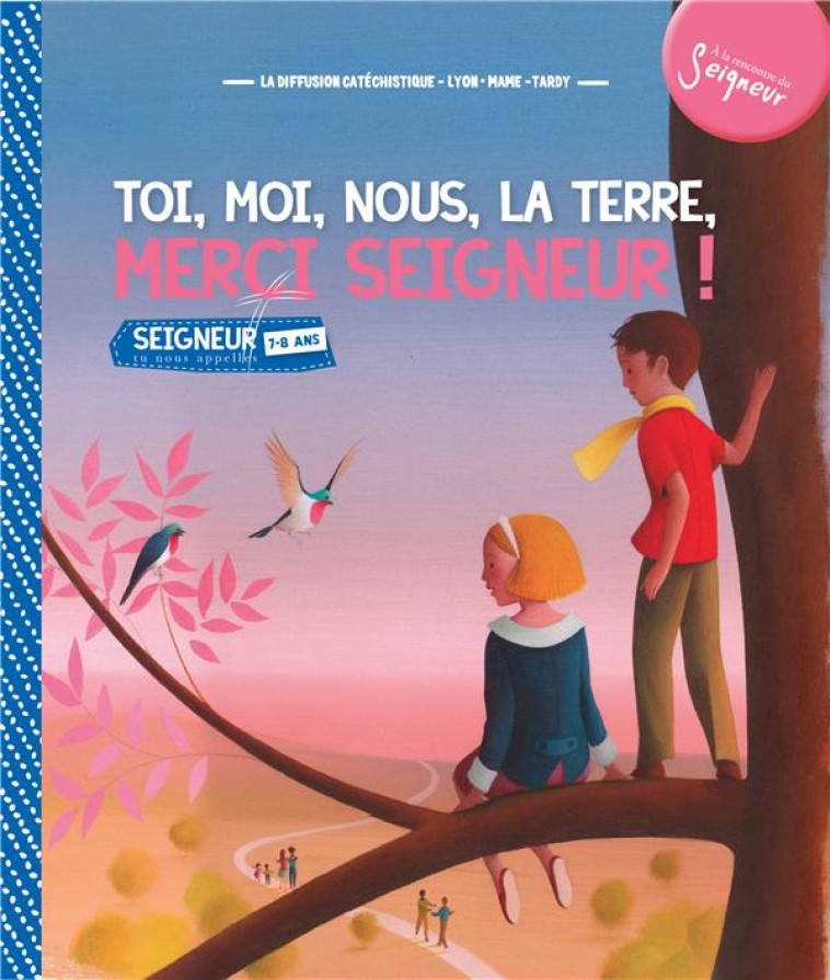 TOI MOI NOUS LA TERRE MERCI SEIGNEUR ! (MODULE 7-8 ANS) - DIFFUSION CATECHISTI - Mame