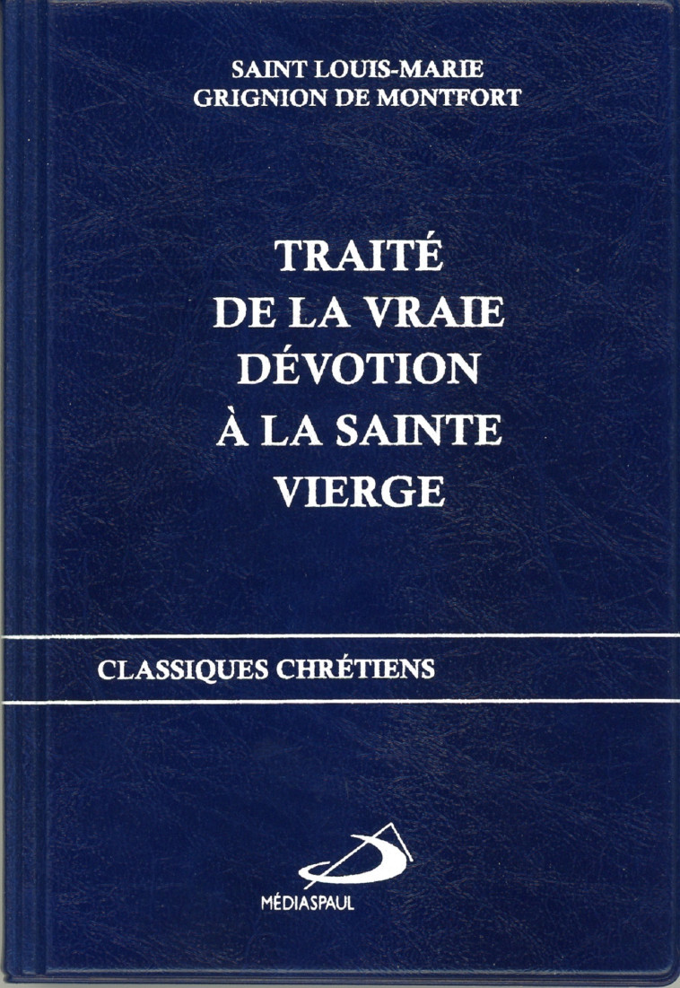 TRAITE DE LA VRAIE DEVOTION A LA SAINTE VIERGE - Saint Louis-Marie GRIGNION DE MONTFORT - MEDIASPAUL