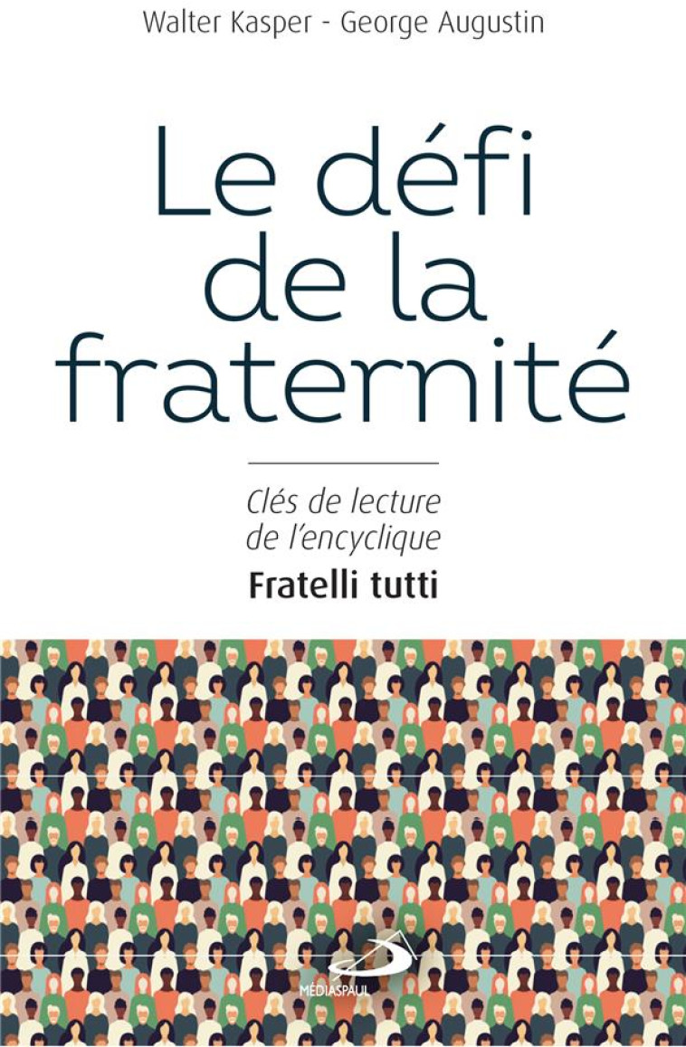 LE DEFI A LA FRATERNITE CLES DE LECTURE DE L-ENCYCLIQUE FRATELLI TU - KASPER / AUGUSTIN G - MEDIASPAUL