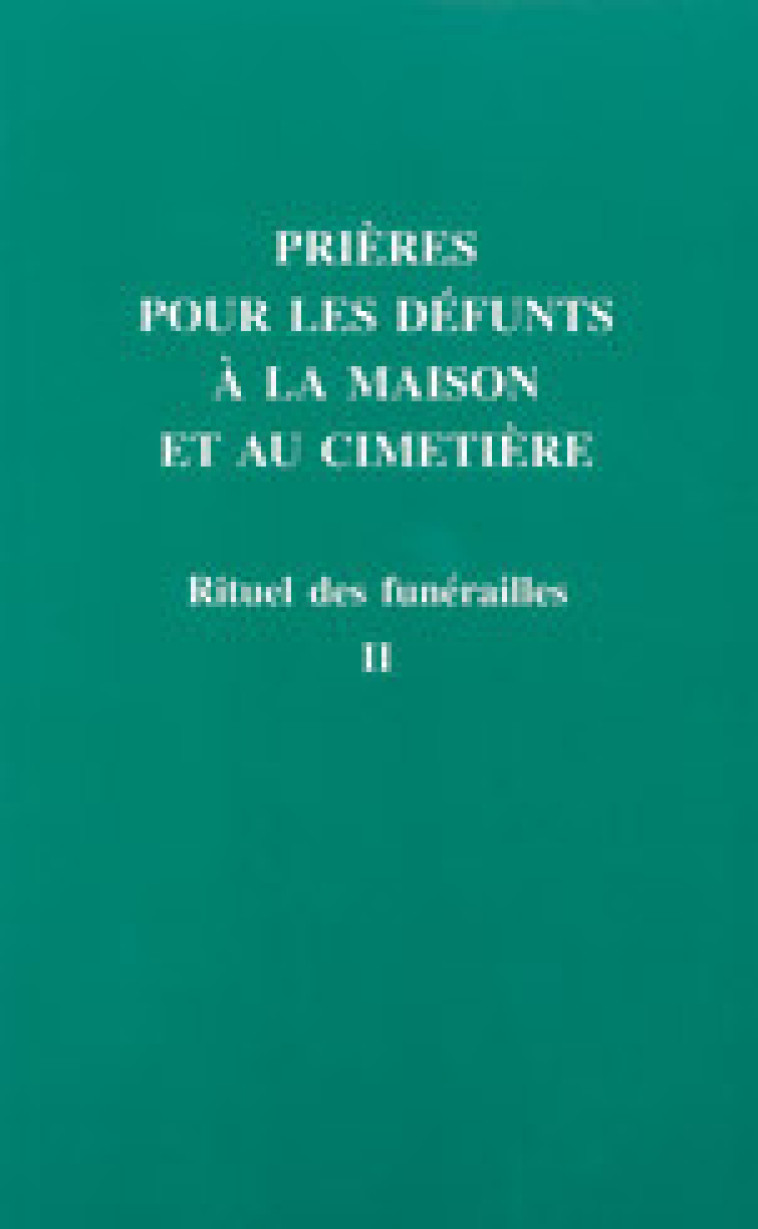 Rituel des funérailles prières pour les défunts à la maison et au cimetière T2 - A.E.L.F. A.E.L.F. - MAME DESCLEE