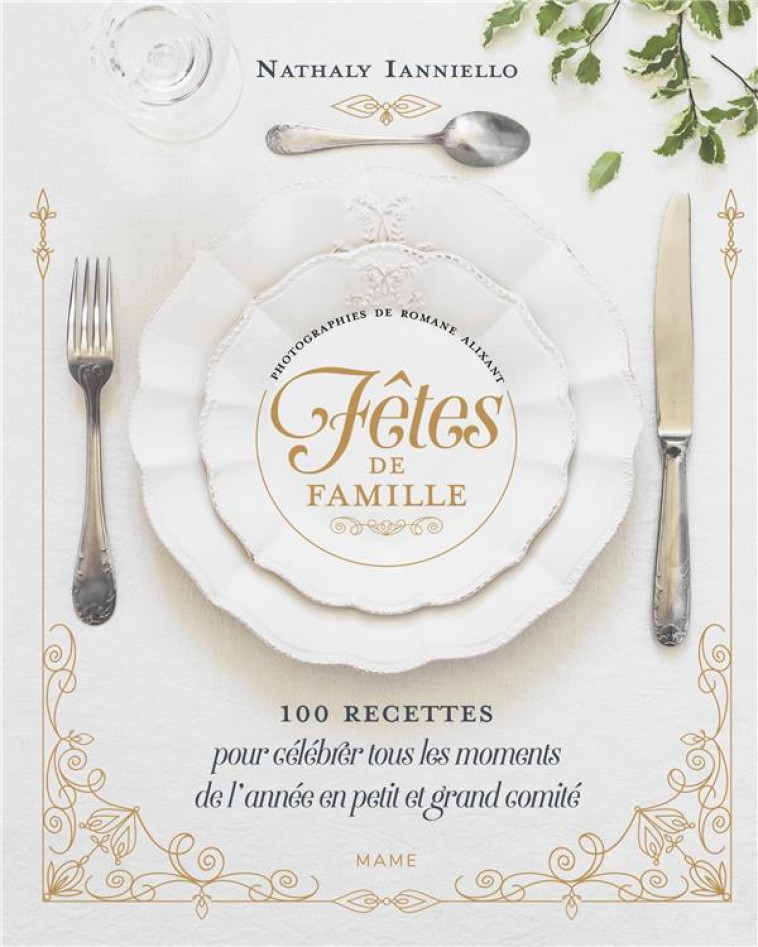 FETES DE FAMILLE 100 RECETTES POUR CELEBRER TOUS LES MOMENTS - IANELLO N - MAME